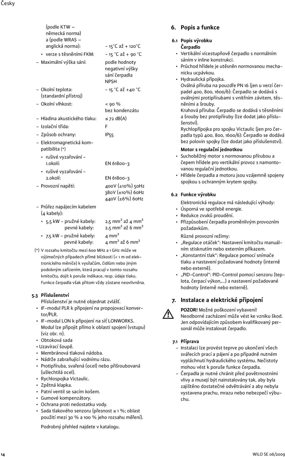 kompatibilita (*) rušivé vyzařování - 1.okolí: EN 61800-3 rušivé vyzařování - 2.