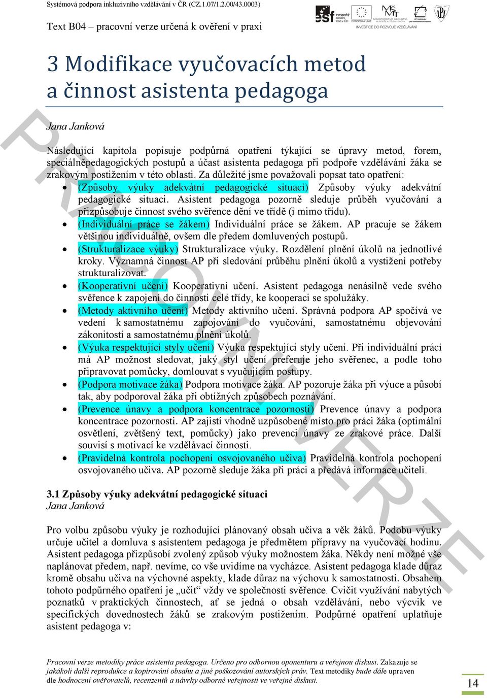 Za důležité jsme považovali popsat tato opatření: (Způsoby výuky adekvátní pedagogické situaci) Způsoby výuky adekvátní pedagogické situaci.