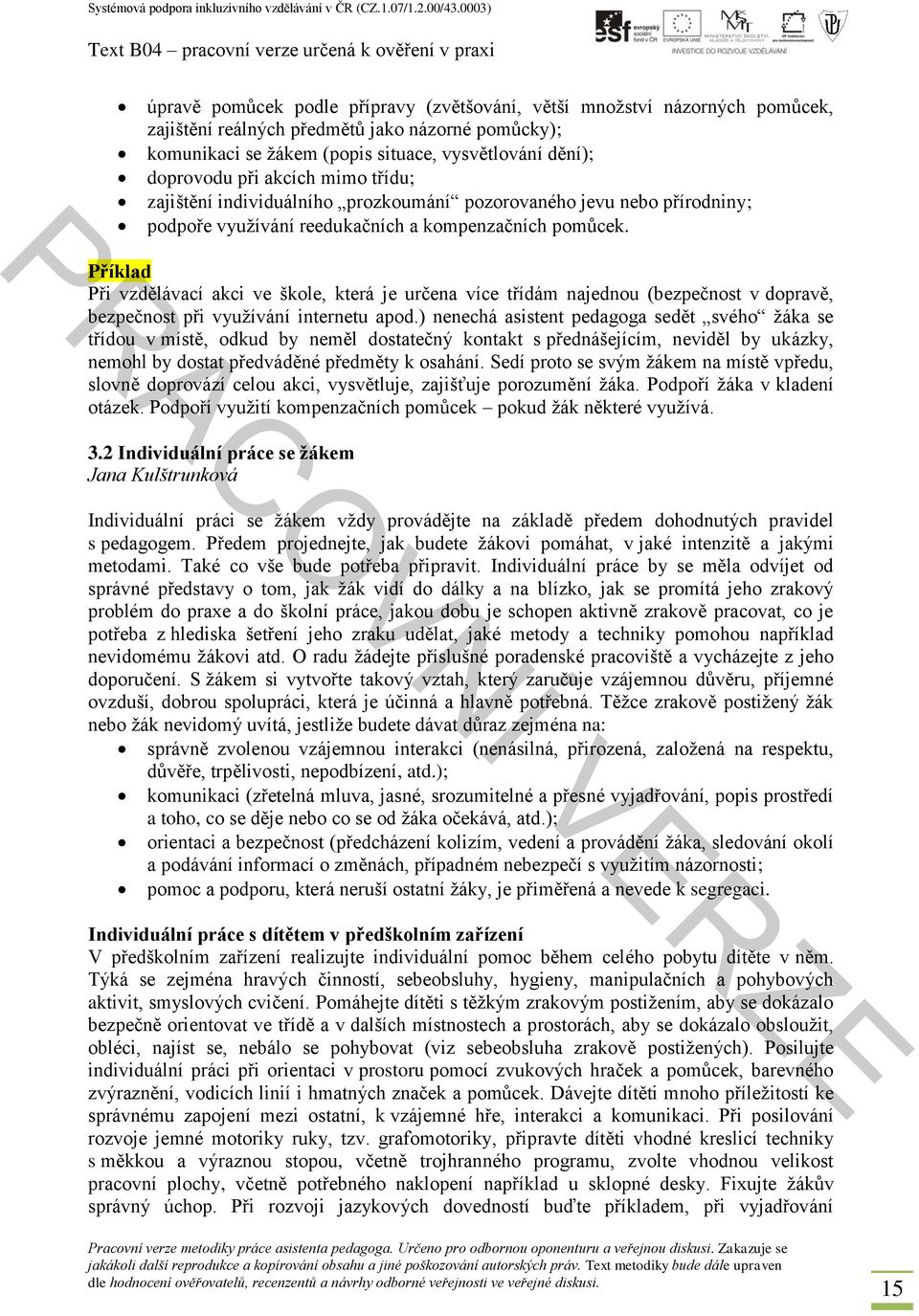 Příklad Při vzdělávací akci ve škole, která je určena více třídám najednou (bezpečnost v dopravě, bezpečnost při využívání internetu apod.