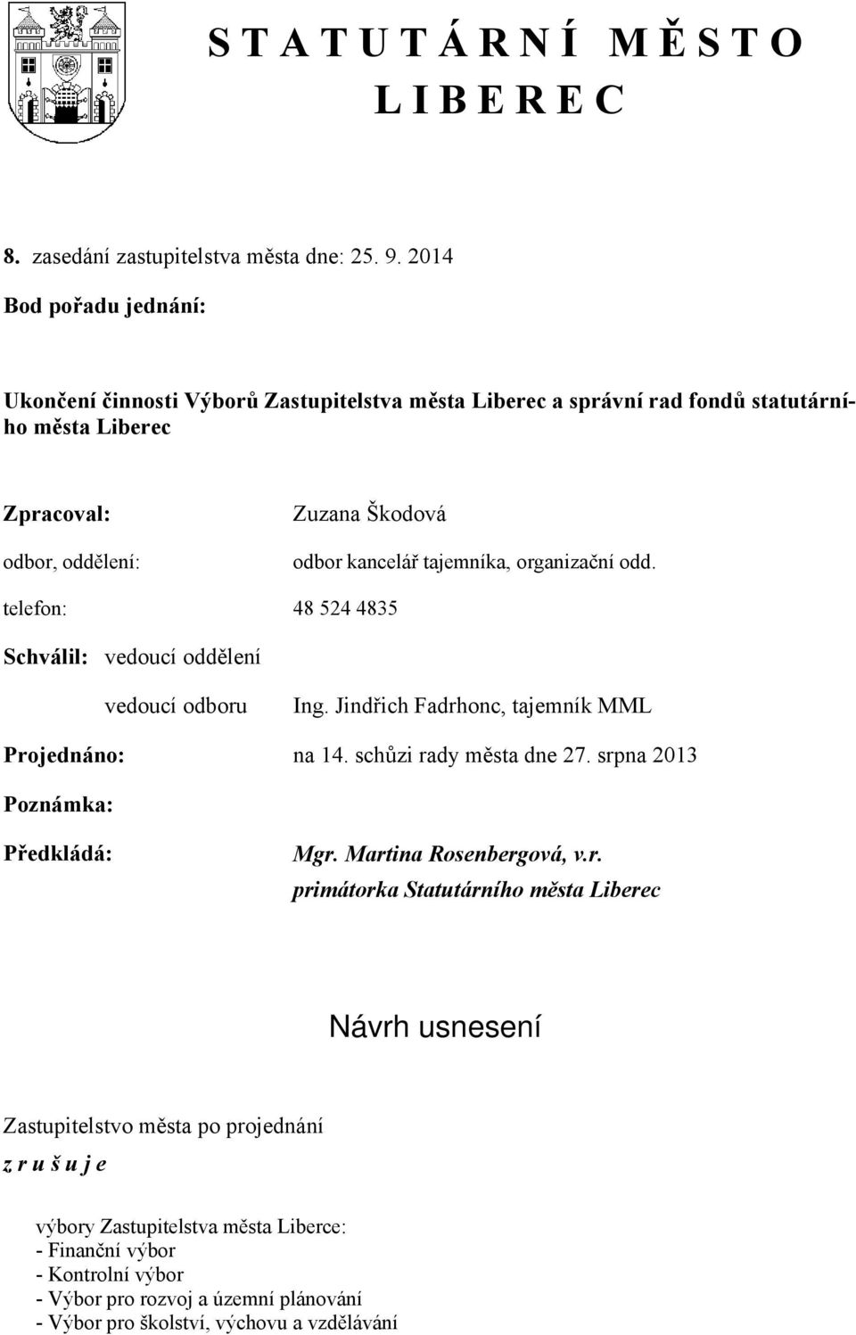 tajemníka, organizační odd. telefon: 48 524 4835 Schválil: vedoucí oddělení vedoucí odboru Ing. Jindřich Fadrhonc, tajemník MML Projednáno: na 14. schůzi rady města dne 27.