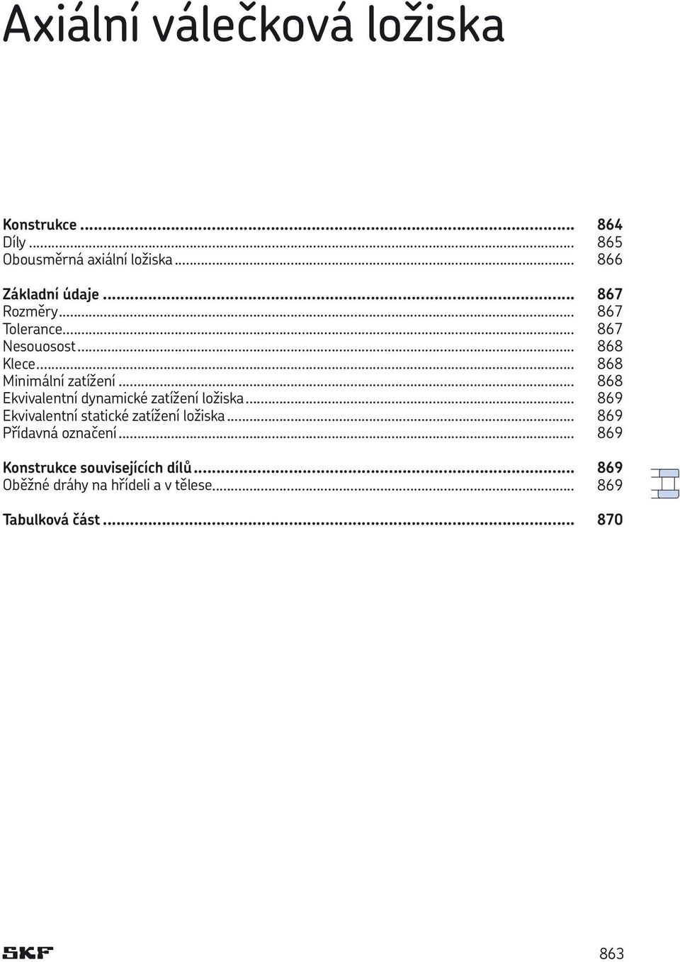 .. 868 Ekvivalentní dynamické zatížení ložiska... 869 Ekvivalentní statické zatížení ložiska.