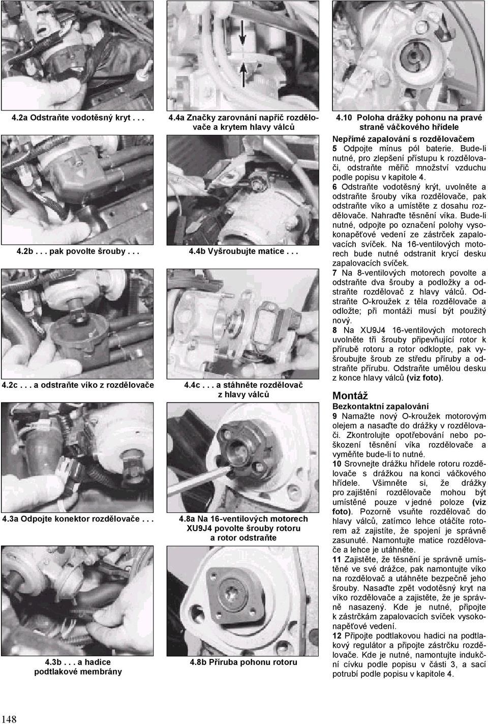 8a Na 16-ventilových motorech XU9J4 povolte šrouby rotoru a rotor odstraňte 4.8b Příruba pohonu rotoru 4.