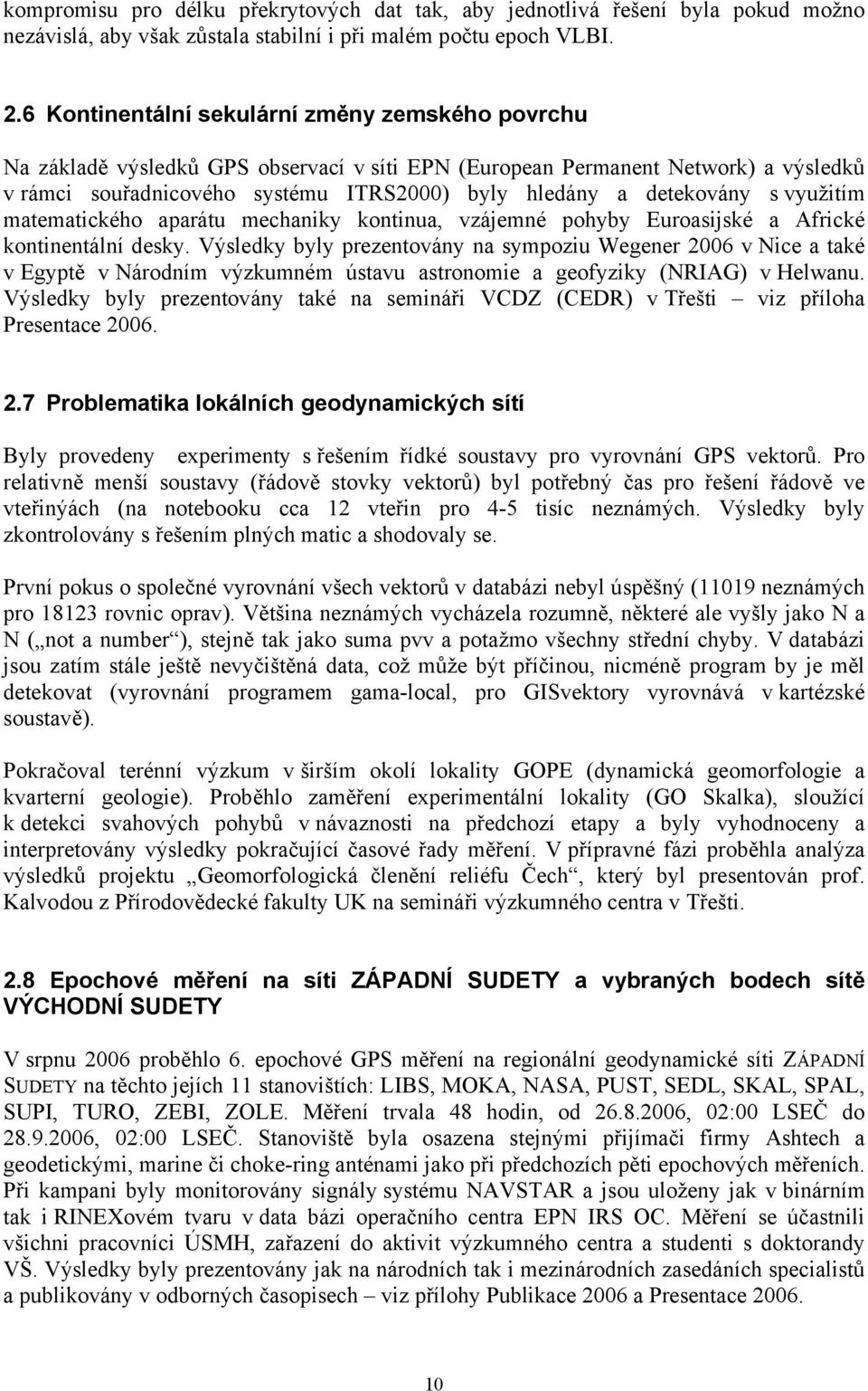 detekovány s využitím matematického aparátu mechaniky kontinua, vzájemné pohyby Euroasijské a Africké kontinentální desky.