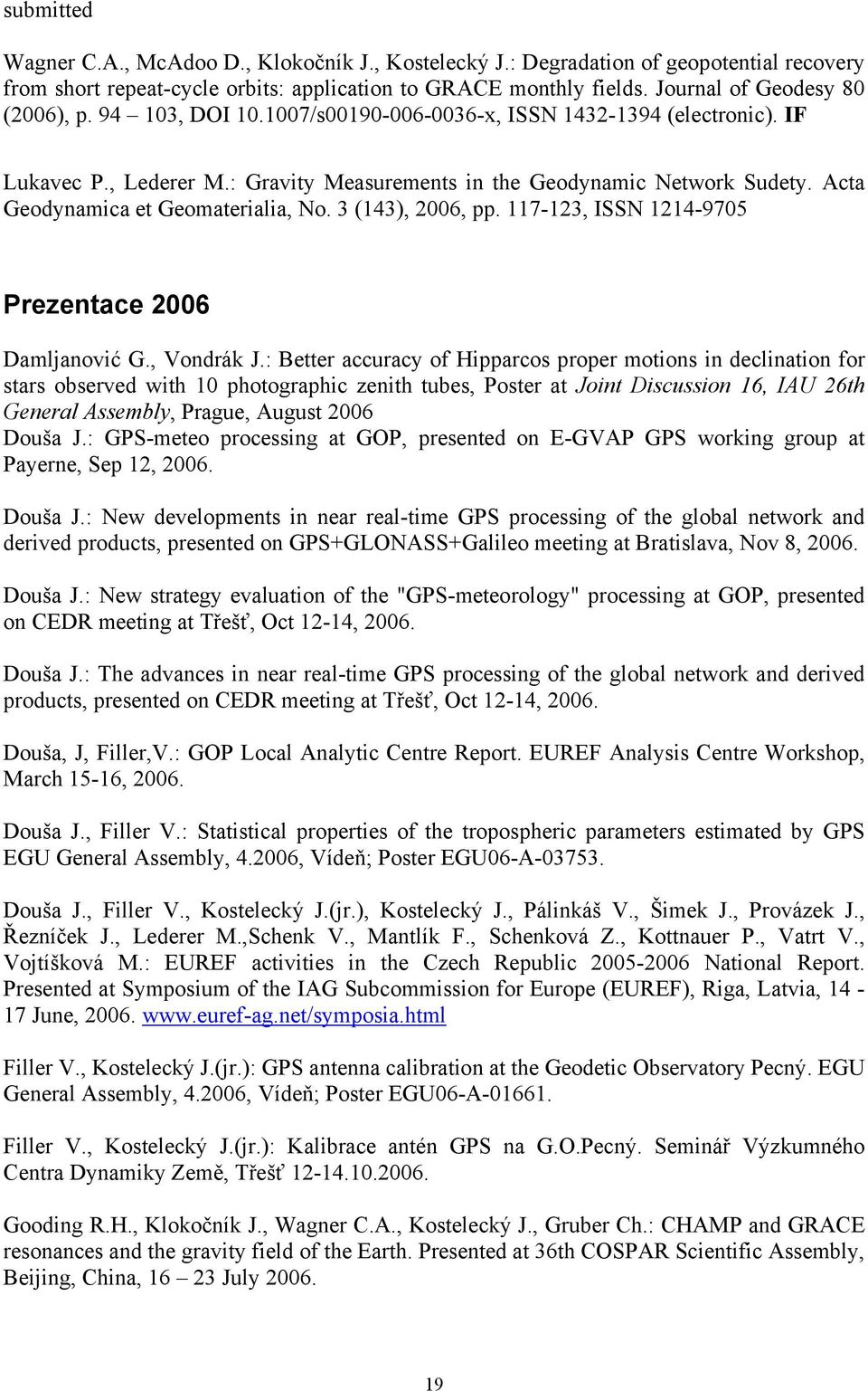 Acta Geodynamica et Geomaterialia, No. 3 (143), 2006, pp. 117-123, ISSN 1214-9705 Prezentace 2006 Damljanović G., Vondrák J.