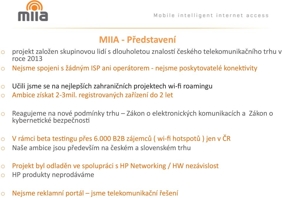 registrvaných zařízení d 2 let Reagujeme na nvé pdmínky trhu Zákn elektrnických kmunikacích a Zákn kybernelcké bezpečnsl V rámci beta teslngu přes 6.