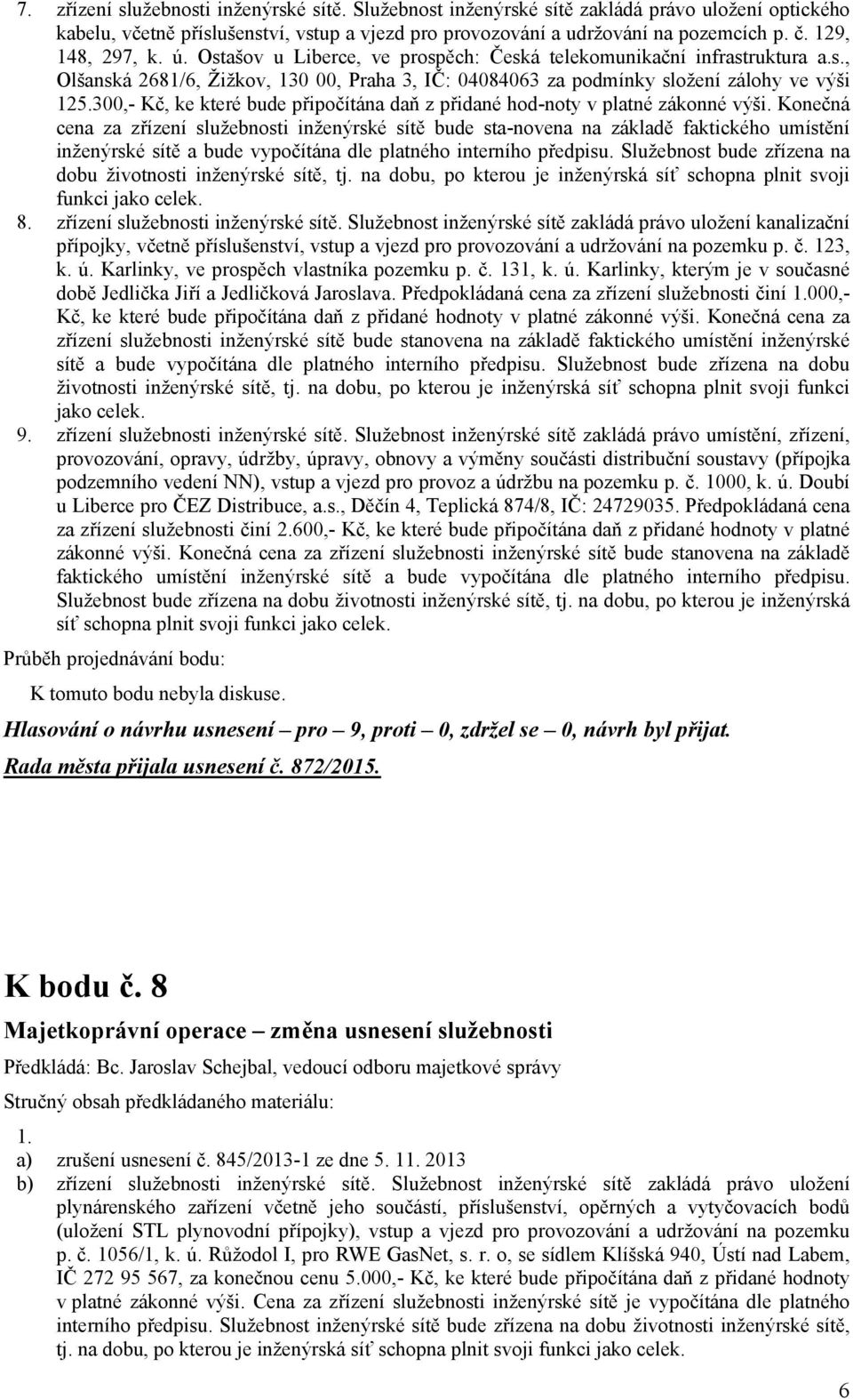 300,- Kč, ke které bude připočítána daň z přidané hod-noty v platné zákonné výši.