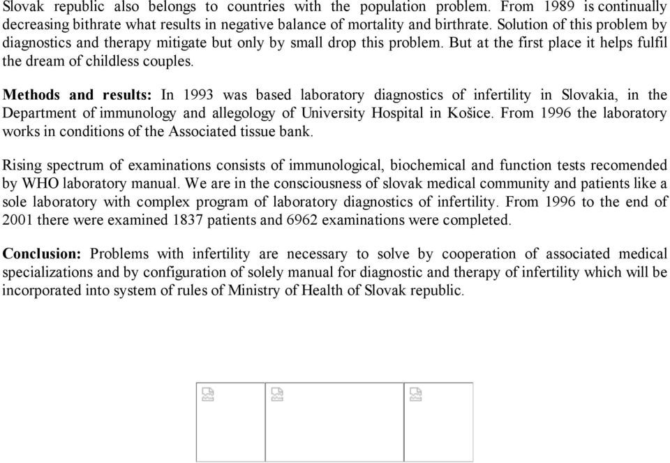 Methods and results: In 1993 was based laboratory diagnostics of infertility in Slovakia, in the Department of immunology and allegology of University Hospital in Košice.