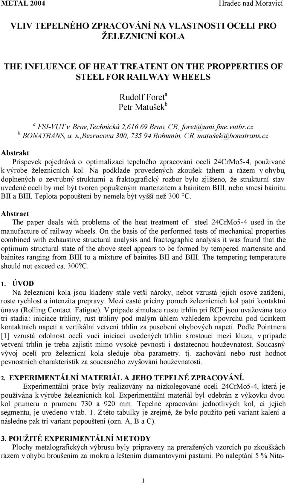 cz Abstrakt Príspevek pojednává o optimalizaci tepelného zpracování oceli 24CrMo5-4, používané k výrobe železnicních kol.