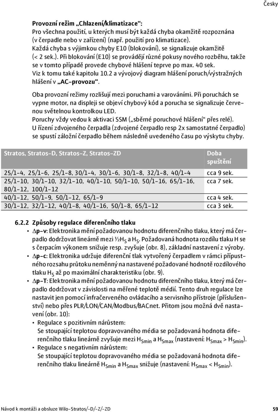 40 sek. Viz k tomu také kapitolu 10.2 a vývojový diagram hlášení poruch/výstražných hlášení v AC-provozu. Oba provozní režimy rozlišují mezi poruchami a varováními.