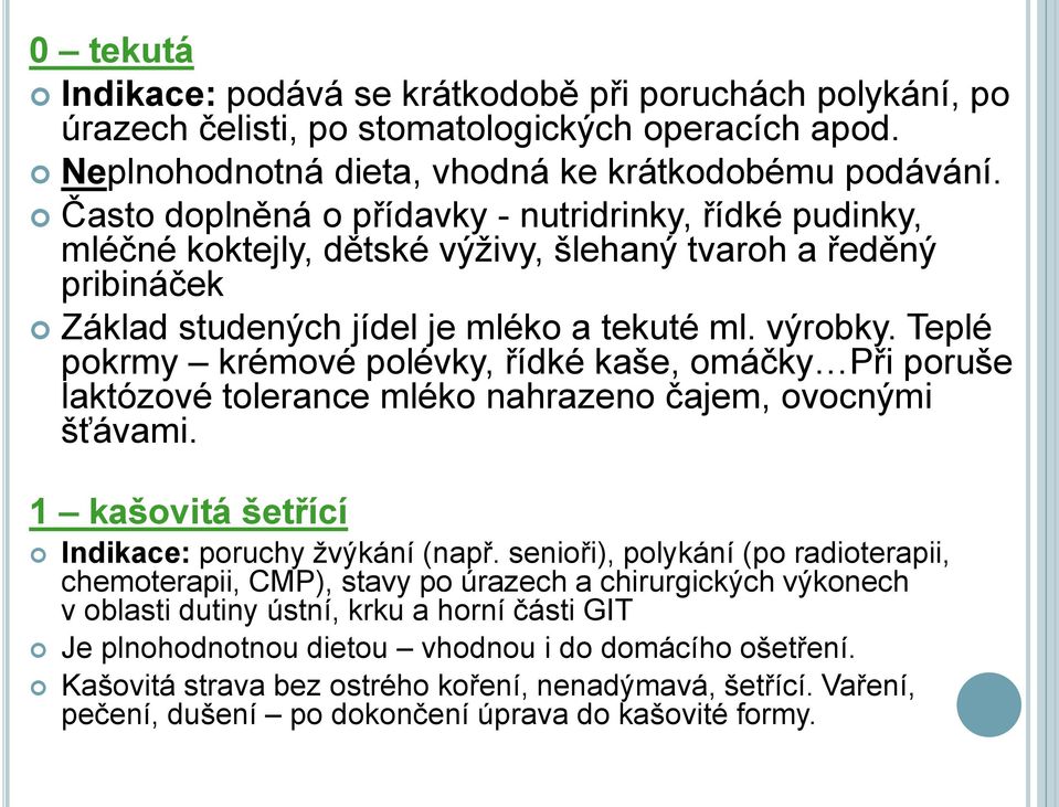 Teplé pokrmy krémové polévky, řídké kaše, omáčky Při poruše laktózové tolerance mléko nahrazeno čajem, ovocnými šťávami. 1 kašovitá šetřící Indikace: poruchy ţvýkání (např.