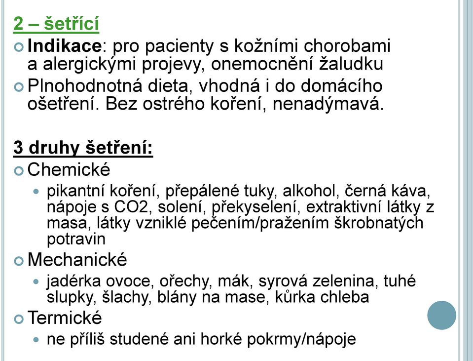 3 druhy šetření: Chemické pikantní koření, přepálené tuky, alkohol, černá káva, nápoje s CO2, solení, překyselení, extraktivní