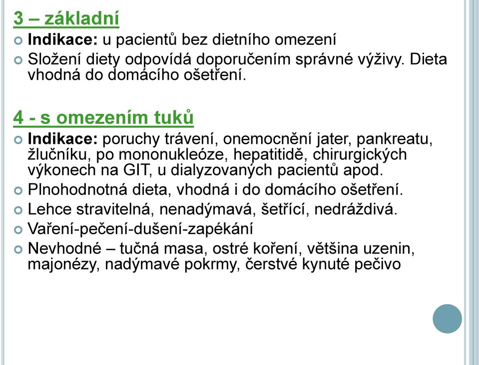 4 - s omezením tuků Indikace: poruchy trávení, onemocnění jater, pankreatu, ţlučníku, po mononukleóze, hepatitidě, chirurgických