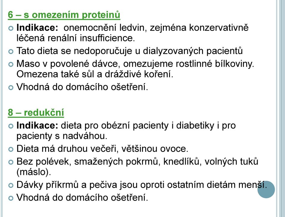 Omezena také sůl a dráţdivé koření. Vhodná do domácího ošetření.