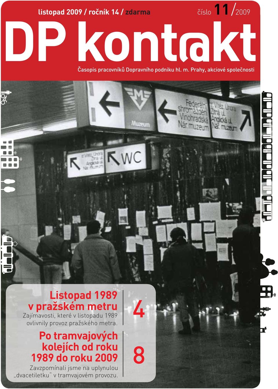 Prahy, akciové společnosti Listopad 1989 v pražském metru Zajímavosti, které v listopadu