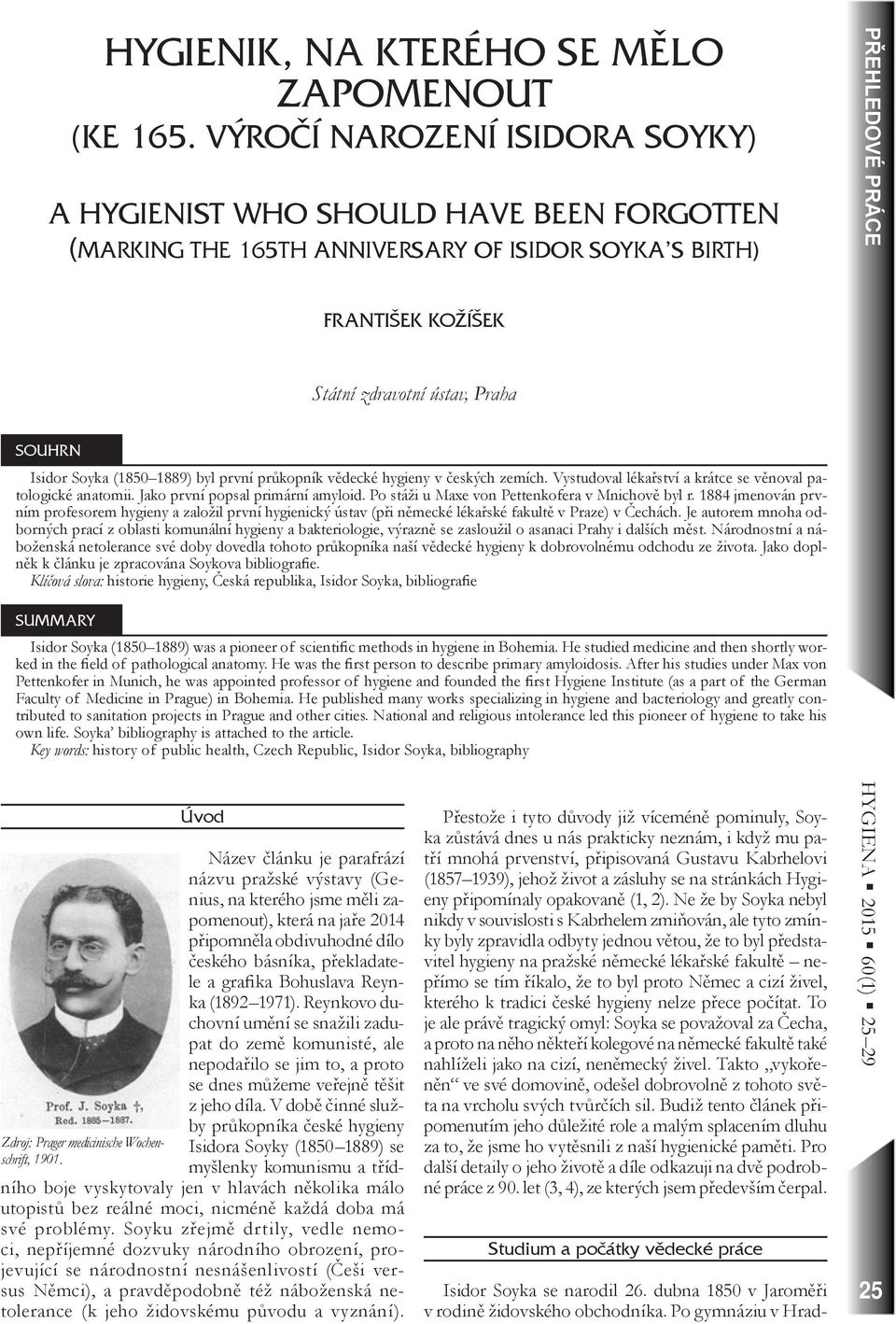 (1850 1889) byl první průkopník vědecké hygieny v českých zemích. Vystudoval lékařství a krátce se věnoval patologické anatomii. Jako první popsal primární amyloid.