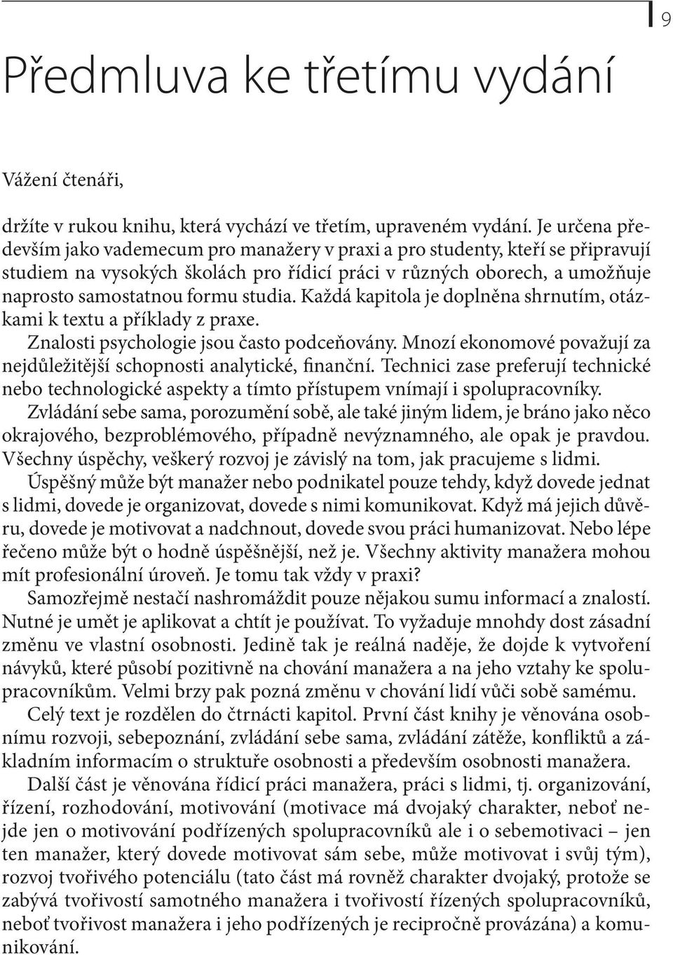 studia. Každá kapitola je doplněna shrnutím, otázkami k textu a příklady z praxe. Znalosti psychologie jsou často podceňovány.