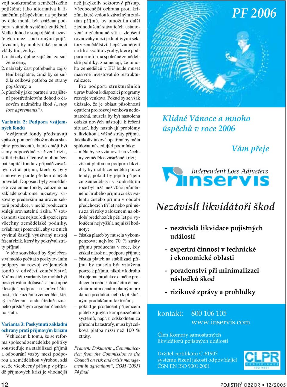 nabìzely Ë st pot ebnèho zajiötïnì bezplatnï, ËÌmû by se snìûila celkov pot eba ze strany pojiöùovny, a 3.