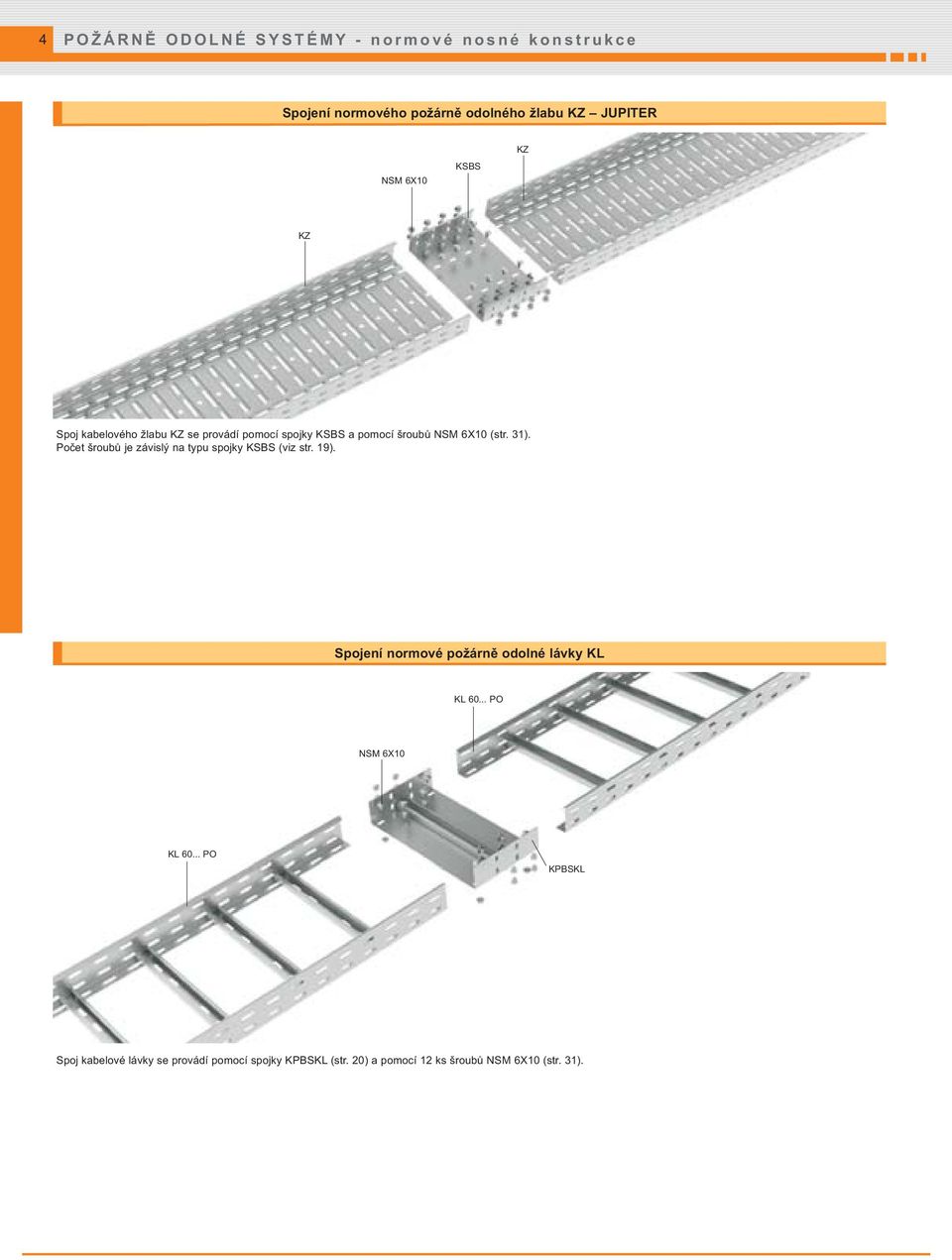 Počet šroubů je závislý na typu spojky KSBS (viz str. 19). Spojení normové požárně odolné lávky KL KL 60.