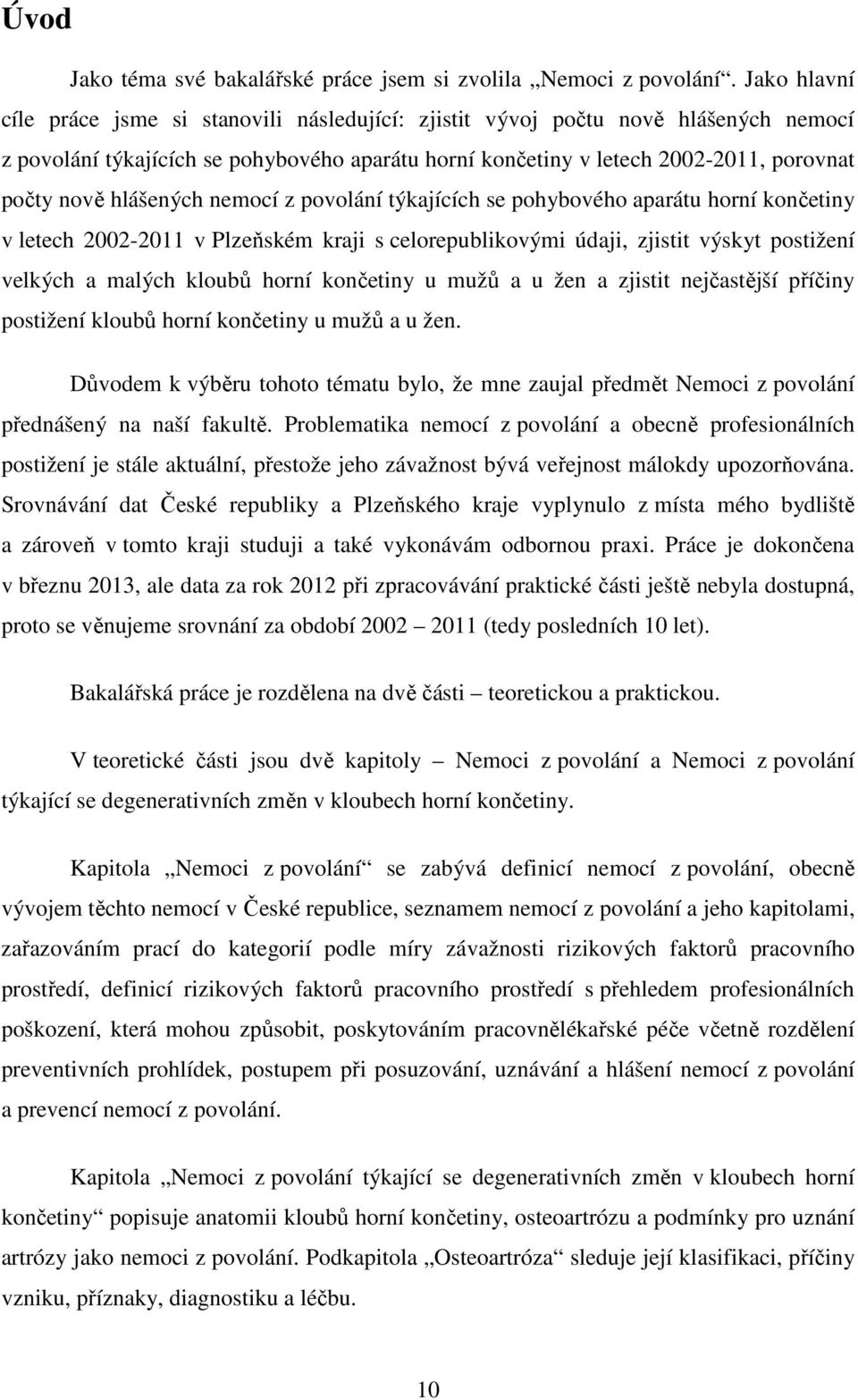 hlášených nemocí z povolání týkajících se pohybového aparátu horní končetiny v letech 2002-2011 v Plzeňském kraji s celorepublikovými údaji, zjistit výskyt postižení velkých a malých kloubů horní