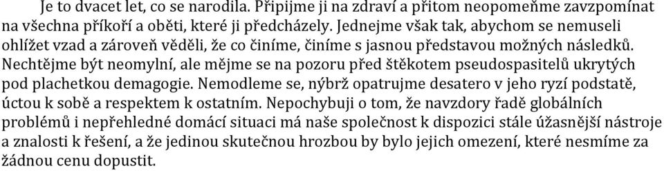 Nechtějme být neomylní, ale mějme se na pozoru před štěkotem pseudospasitelů ukrytých pod plachetkou demagogie.