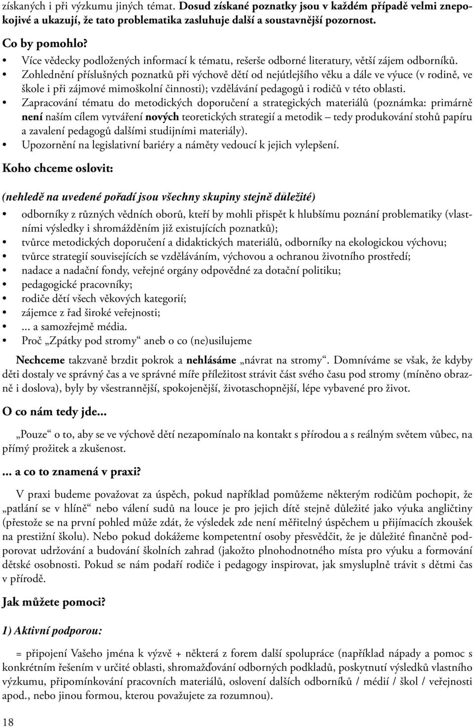 Zohlednění příslušných poznatků při výchově dětí od nejútlejšího věku a dále ve výuce (v rodině, ve škole i při zájmové mimoškolní činnosti); vzdělávání pedagogů i rodičů v této oblasti.