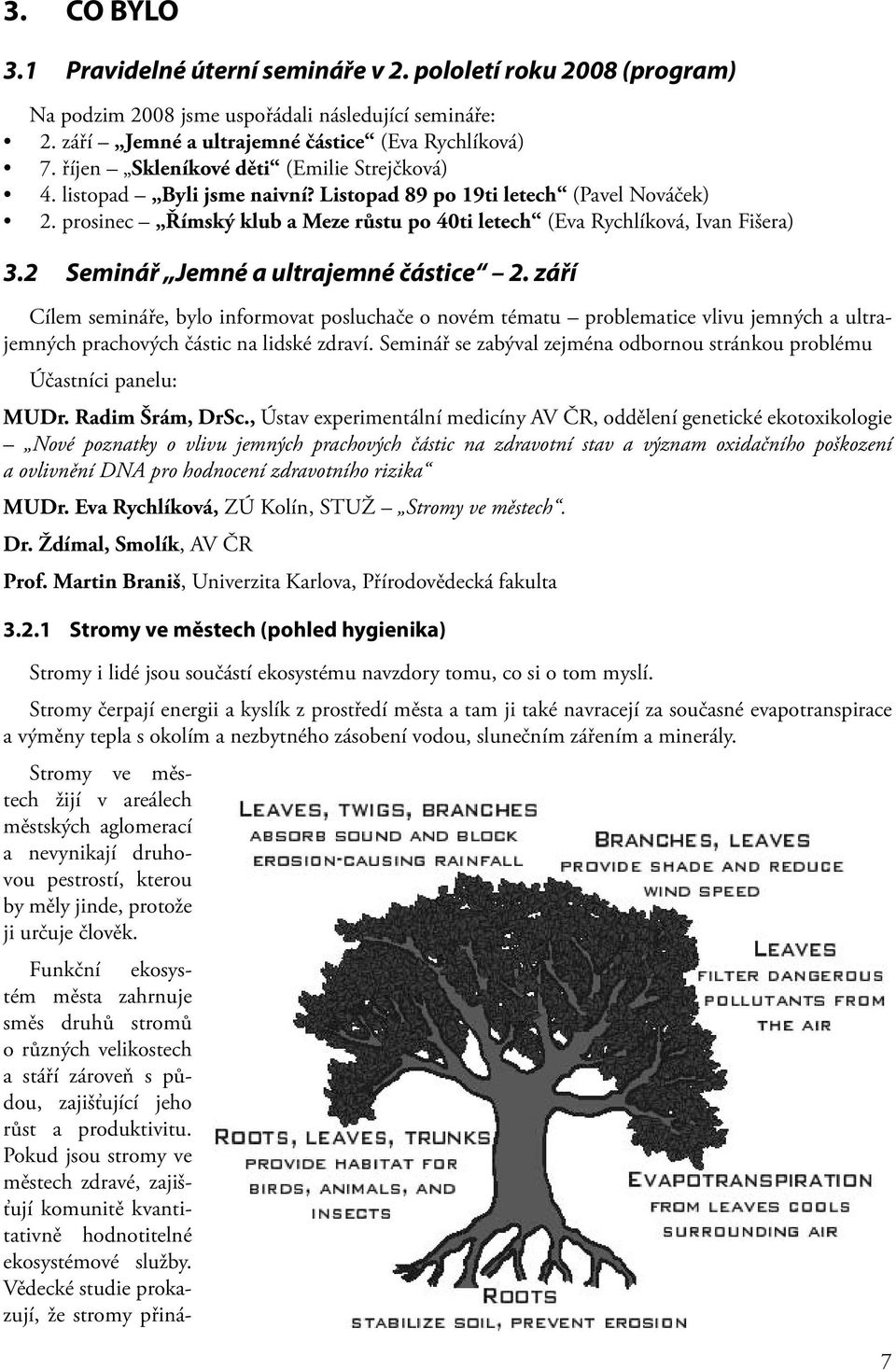 2 Seminář Jemné a ultrajemné částice 2. září Cílem semináře, bylo informovat posluchače o novém tématu problematice vlivu jemných a ultrajemných prachových částic na lidské zdraví.