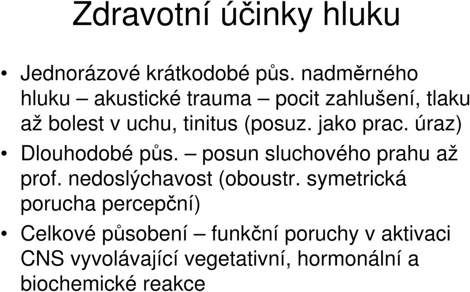 jako prac. úraz) Dlouhodobé půs. posun sluchového prahu až prof. nedoslýchavost (oboustr.