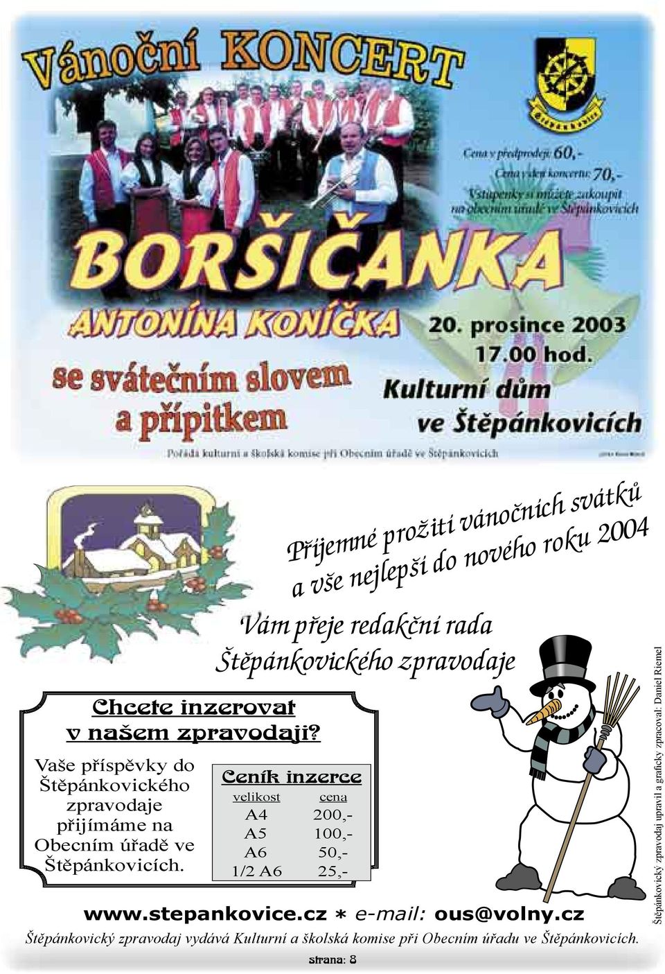 2004 Vám přeje redakční rada Štěpánkovického zpravodaje www.stepankovice.cz * e-mail: ous@volny.