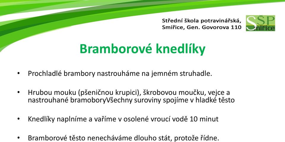 bramoboryvšechny suroviny spojíme v hladké těsto Knedlíky naplníme a vaříme