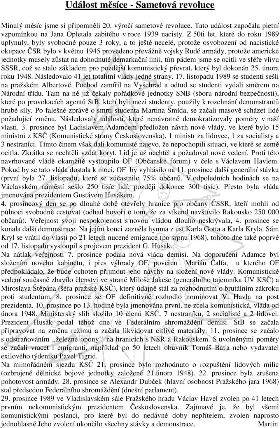 americké jednotky musely zůstat na dohodnuté demarkační linii, tím pádem jsme se ocitli ve sféře vlivu SSSR, což se stalo základem pro pozdější komunistický převrat, který byl dokonán 25.