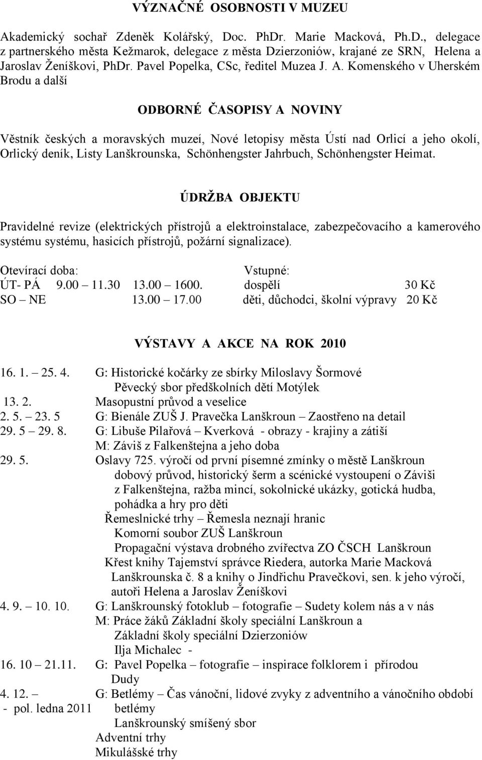 Komenského v Uherském Brodu a další ODBORNÉ ČASOPISY A NOVINY Věstník českých a moravských muzeí, Nové letopisy města Ústí nad Orlicí a jeho okolí, Orlický deník, Listy Lanškrounska, Schönhengster