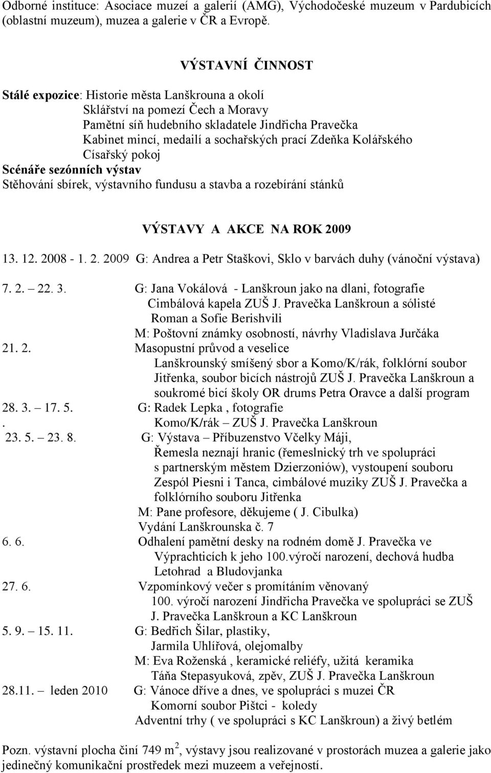 Zdeňka Kolářského Císařský pokoj Scénáře sezónních výstav Stěhování sbírek, výstavního fundusu a stavba a rozebírání stánků VÝSTAVY A AKCE NA ROK 20