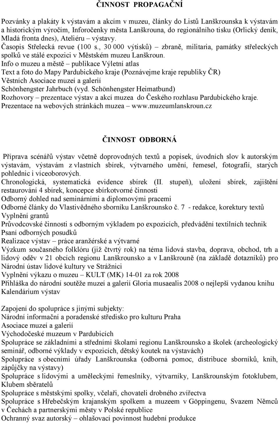 Info o muzeu a městě publikace Výletní atlas Text a foto do Mapy Pardubického kraje (Poznávejme kraje republiky ČR) Věstních Asociace muzeí a galerií Schönhengster Jahrbuch (vyd.