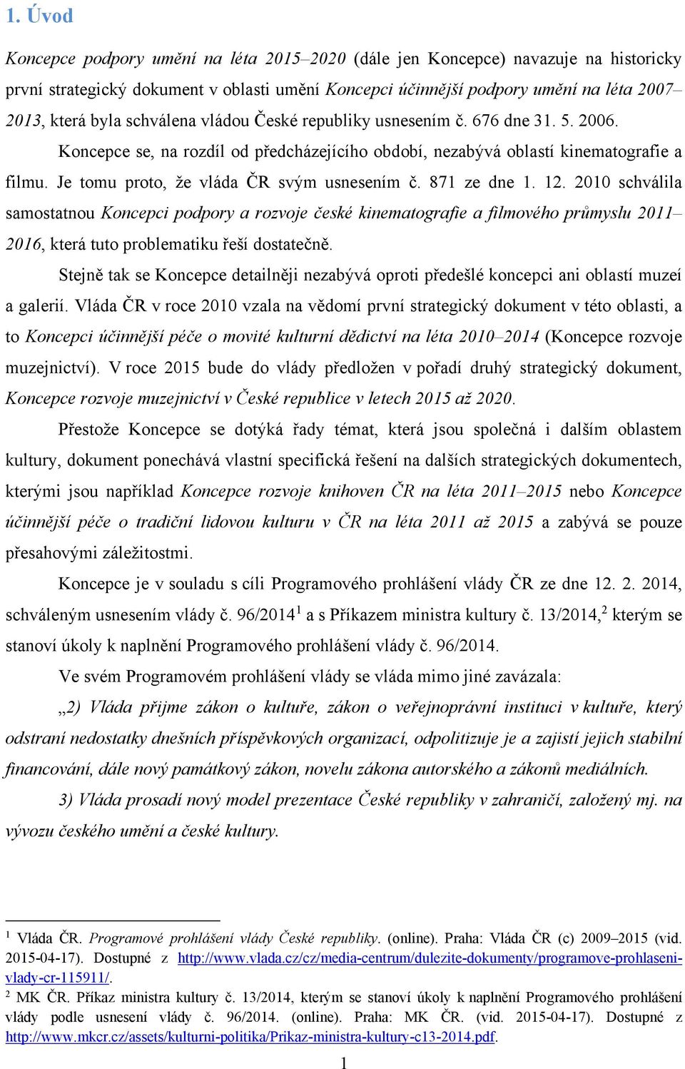 Je tomu proto, že vláda ČR svým usnesením č. 871 ze dne 1. 12.