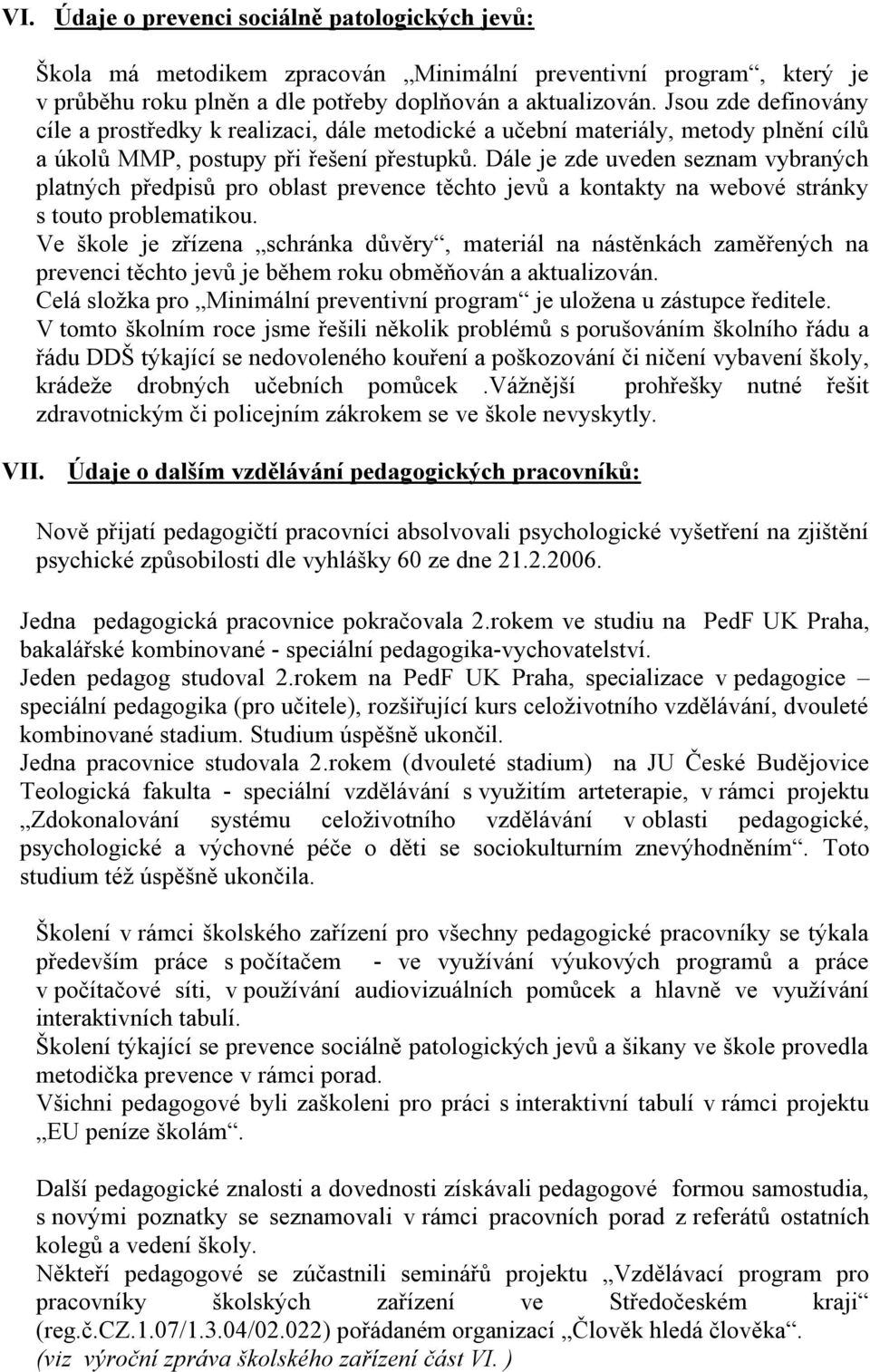 Dále je zde uveden seznam vybraných platných předpisů pro oblast prevence těchto jevů a kontakty na webové stránky s touto problematikou.