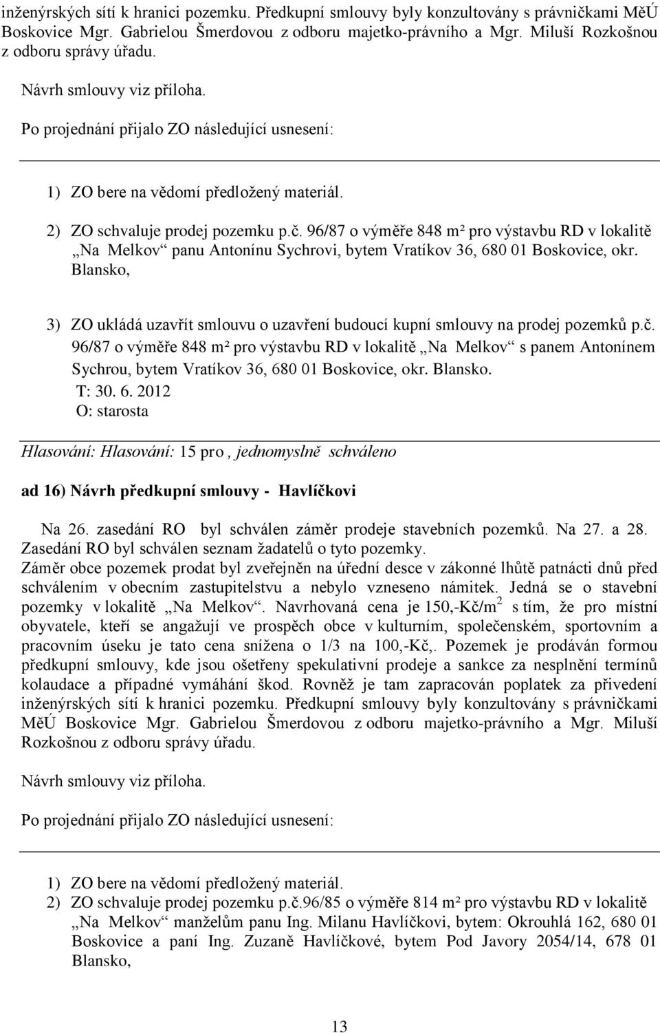 96/87 o výměře 848 m² pro výstavbu RD v lokalitě Na Melkov panu Antonínu Sychrovi, bytem Vratíkov 36, 680 01 Boskovice, okr.