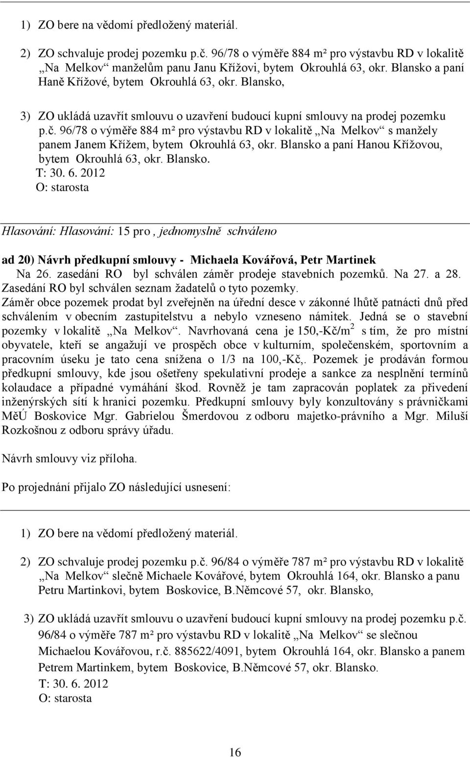 96/78 o výměře 884 m² pro výstavbu RD v lokalitě Na Melkov s manžely panem Janem Křížem, bytem Okrouhlá 63, okr. Blansko 