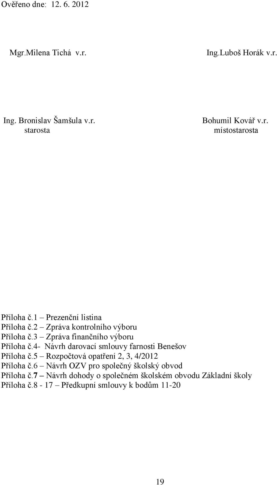 4- Návrh darovací smlouvy farnosti Benešov Příloha č.5 Rozpočtová opatření 2, 3, 4/2012 Příloha č.