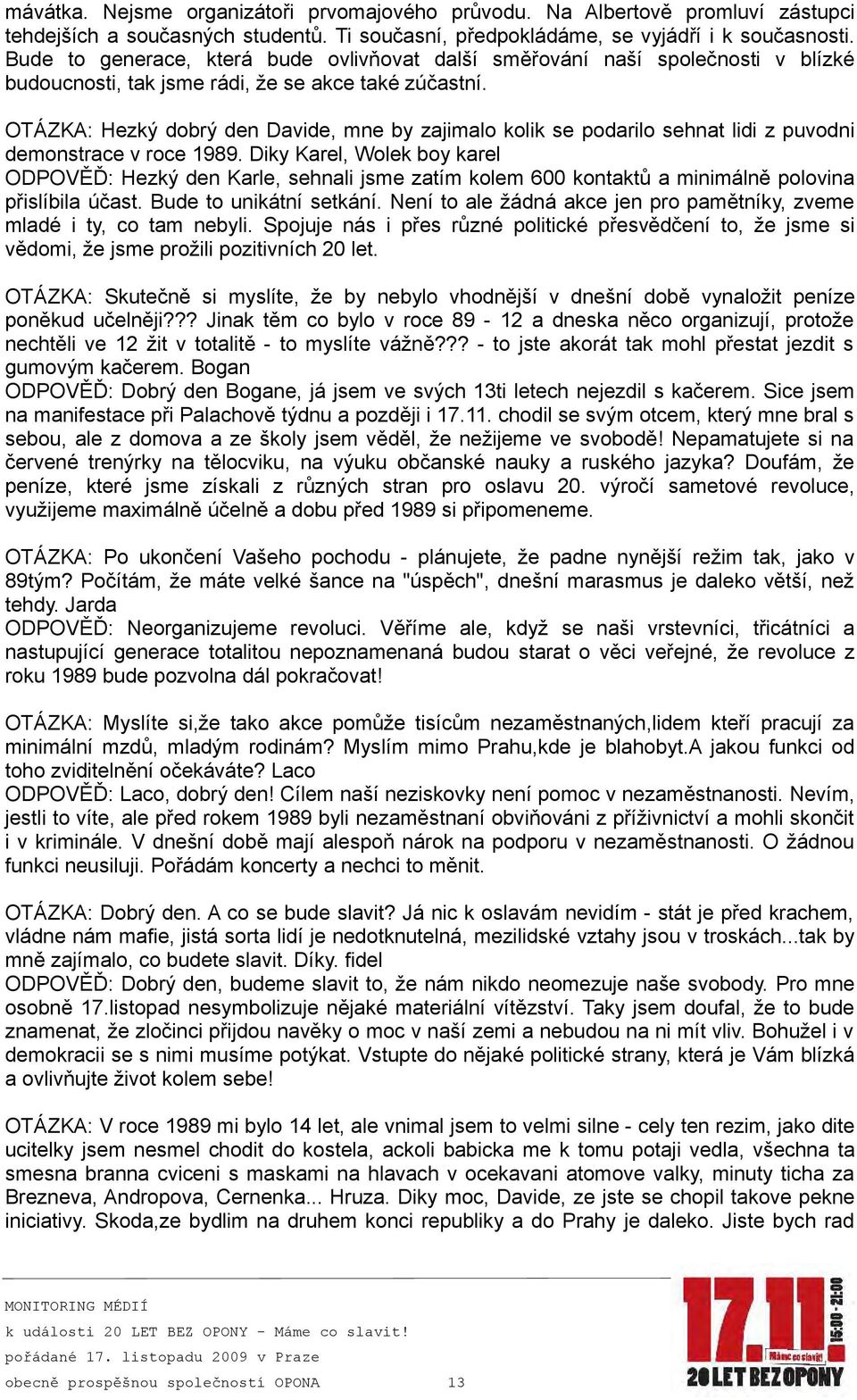 OTÁZKA: Hezký dobrý den Davide, mne by zajimalo kolik se podarilo sehnat lidi z puvodni demonstrace v roce 1989.