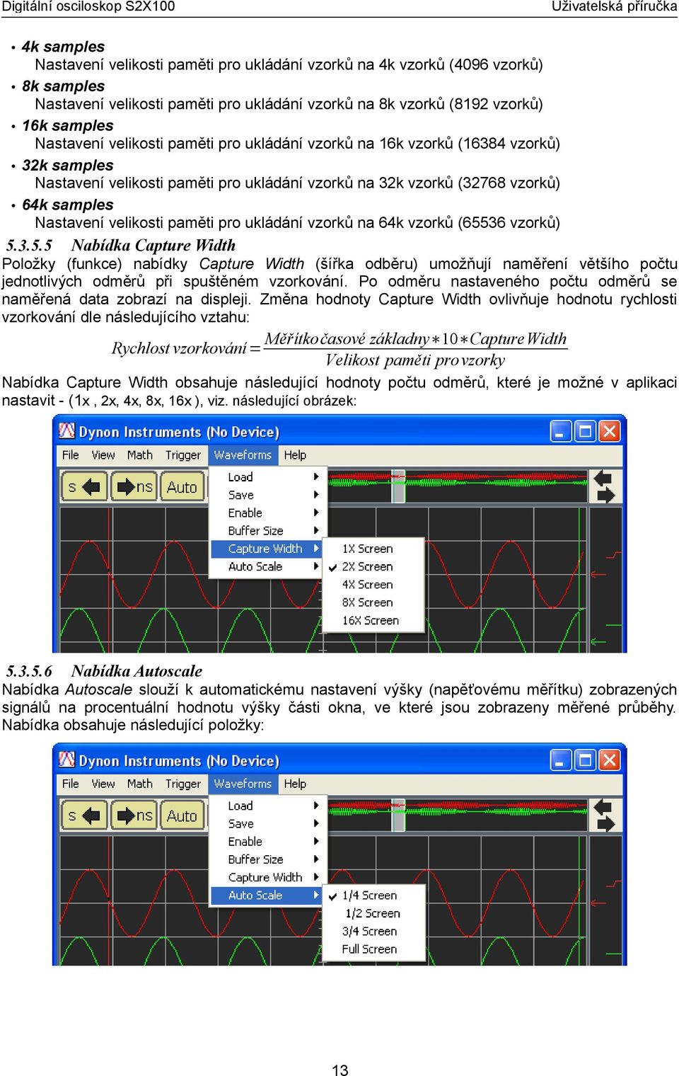 ukládání vzorků na 64k vzorků (65536 vzorků) 5.3.5.5 Nabídka Capture Width Položky (funkce) nabídky Capture Width (šířka odběru) umožňují naměření většího počtu jednotlivých odměrů při spuštěném vzorkování.