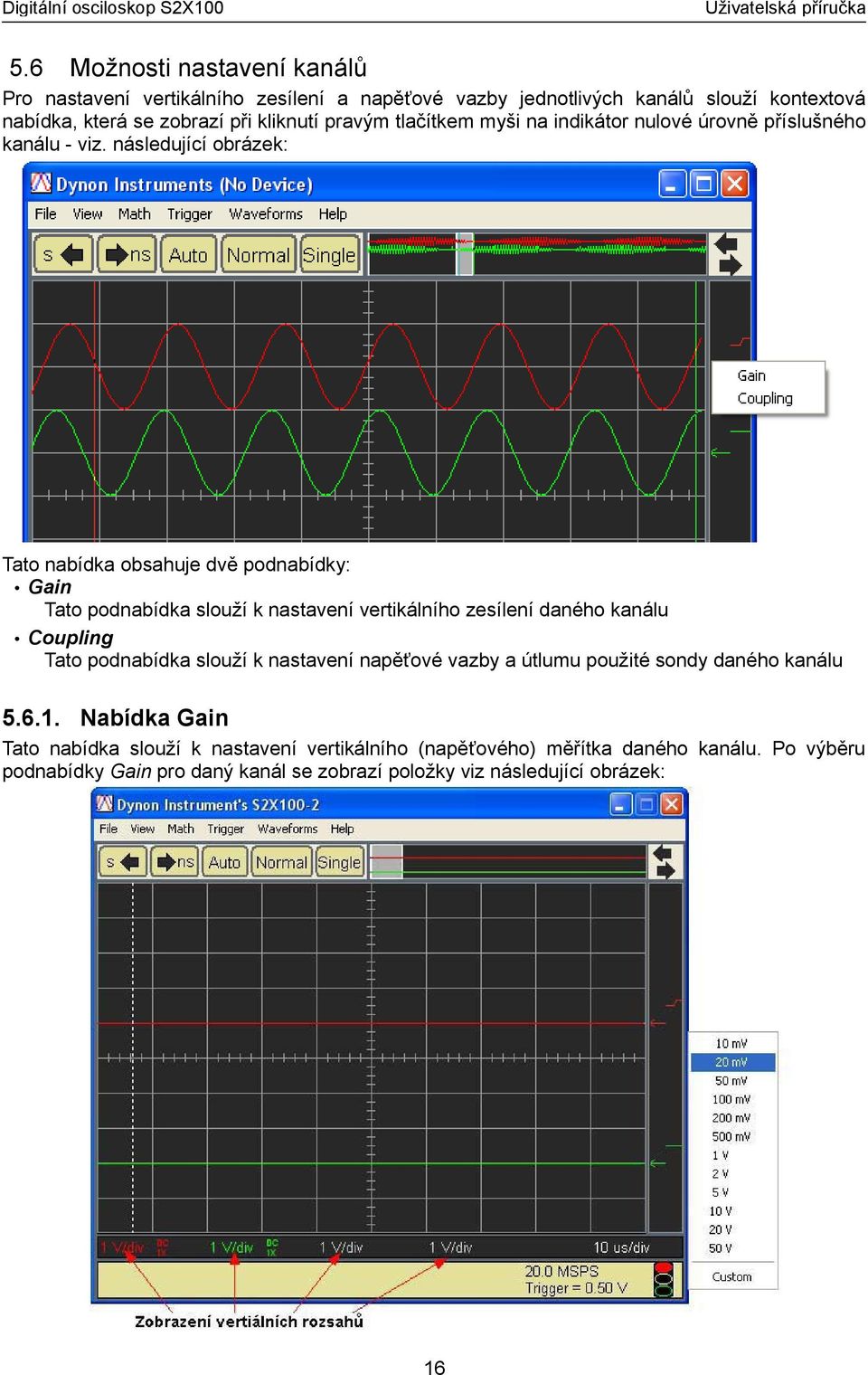 následující obrázek: Tato nabídka obsahuje dvě podnabídky: Gain Tato podnabídka slouží k nastavení vertikálního zesílení daného kanálu Coupling Tato podnabídka