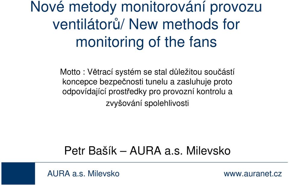 bezpečnosti tunelu a zasluhuje proto odpovídající prostředky pro provozní