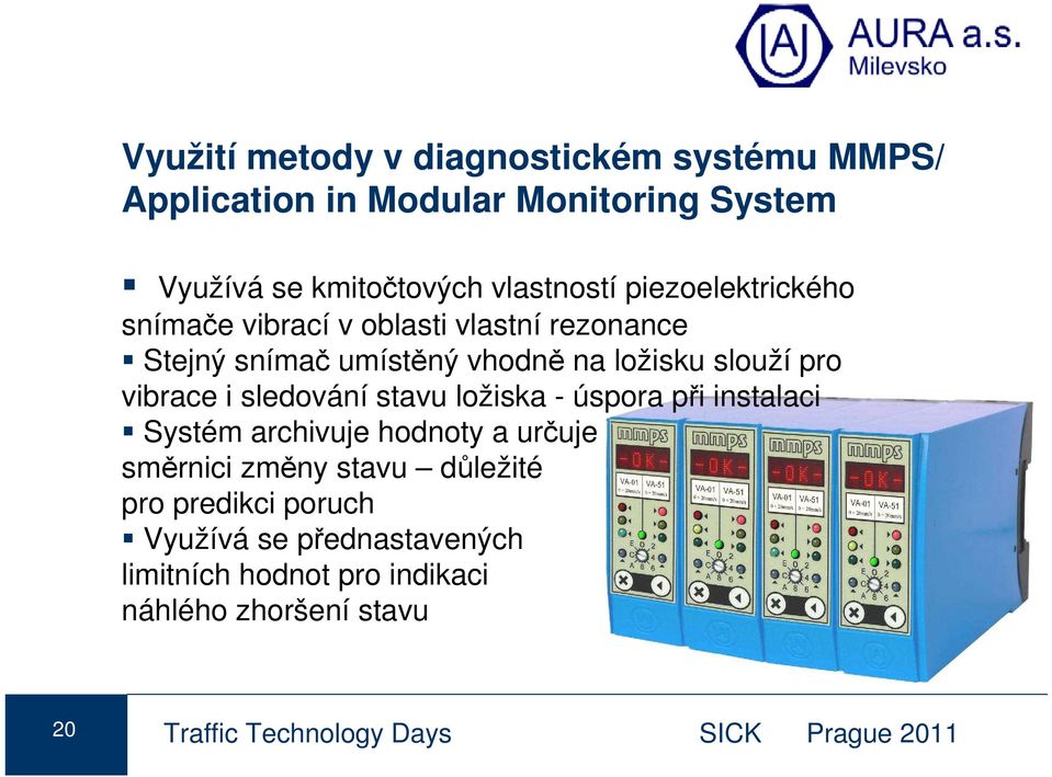 sledování stavu ložiska - úspora při instalaci Systém archivuje hodnoty a určuje směrnici změny stavu důležité pro predikci