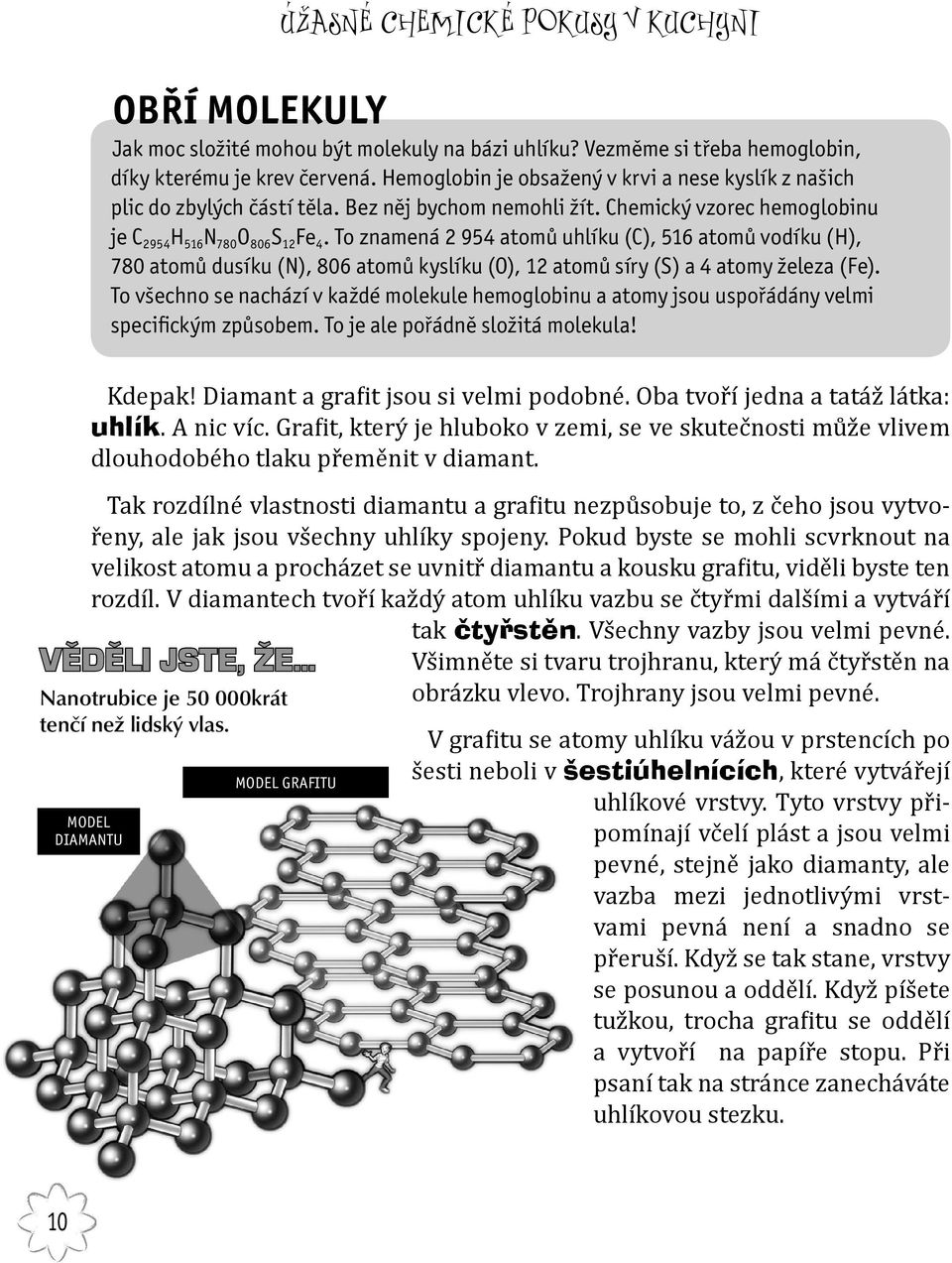 To znamená 2 954 atomů uhlíku (C), 516 atomů vodíku (H), 780 atomů dusíku (N), 806 atomů kyslíku (O), 12 atomů síry (S) a 4 atomy železa (Fe).