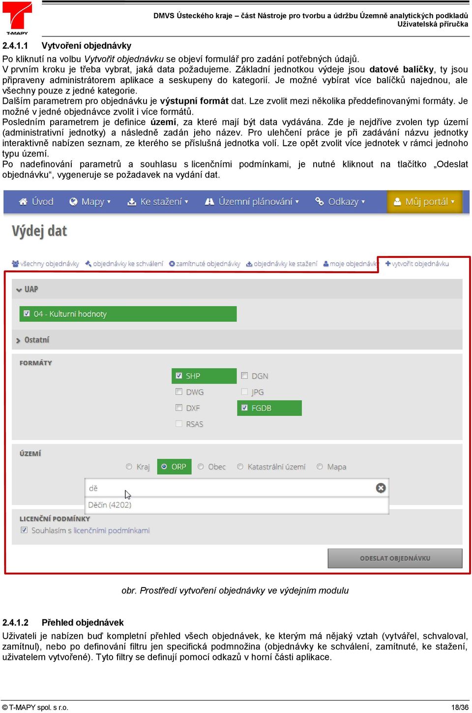 Dalším parametrem pro objednávku je výstupní formát dat. Lze zvolit mezi několika předdefinovanými formáty. Je možné v jedné objednávce zvolit i více formátů.