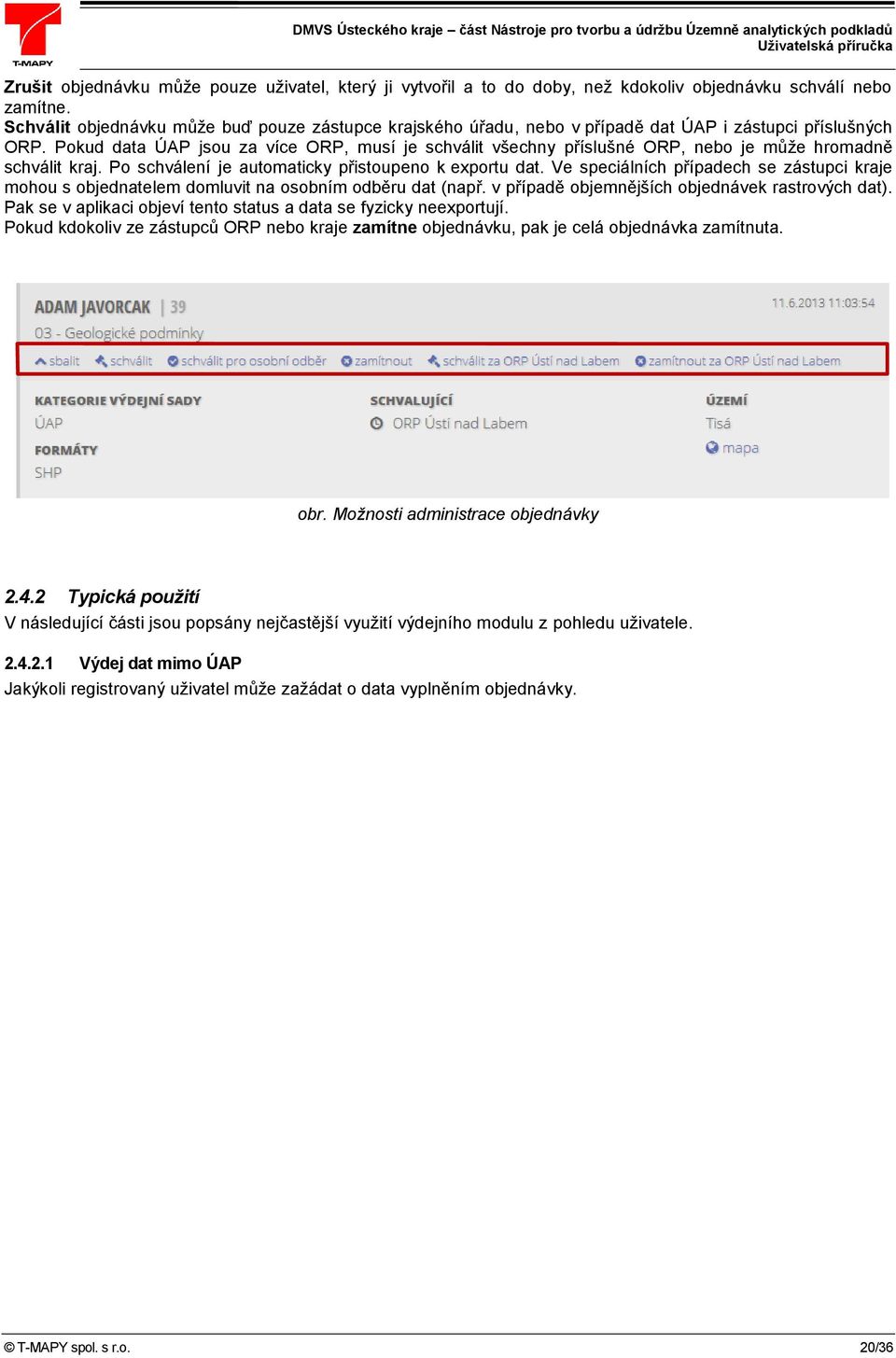 Pokud data ÚAP jsou za více ORP, musí je schválit všechny příslušné ORP, nebo je může hromadně schválit kraj. Po schválení je automaticky přistoupeno k exportu dat.