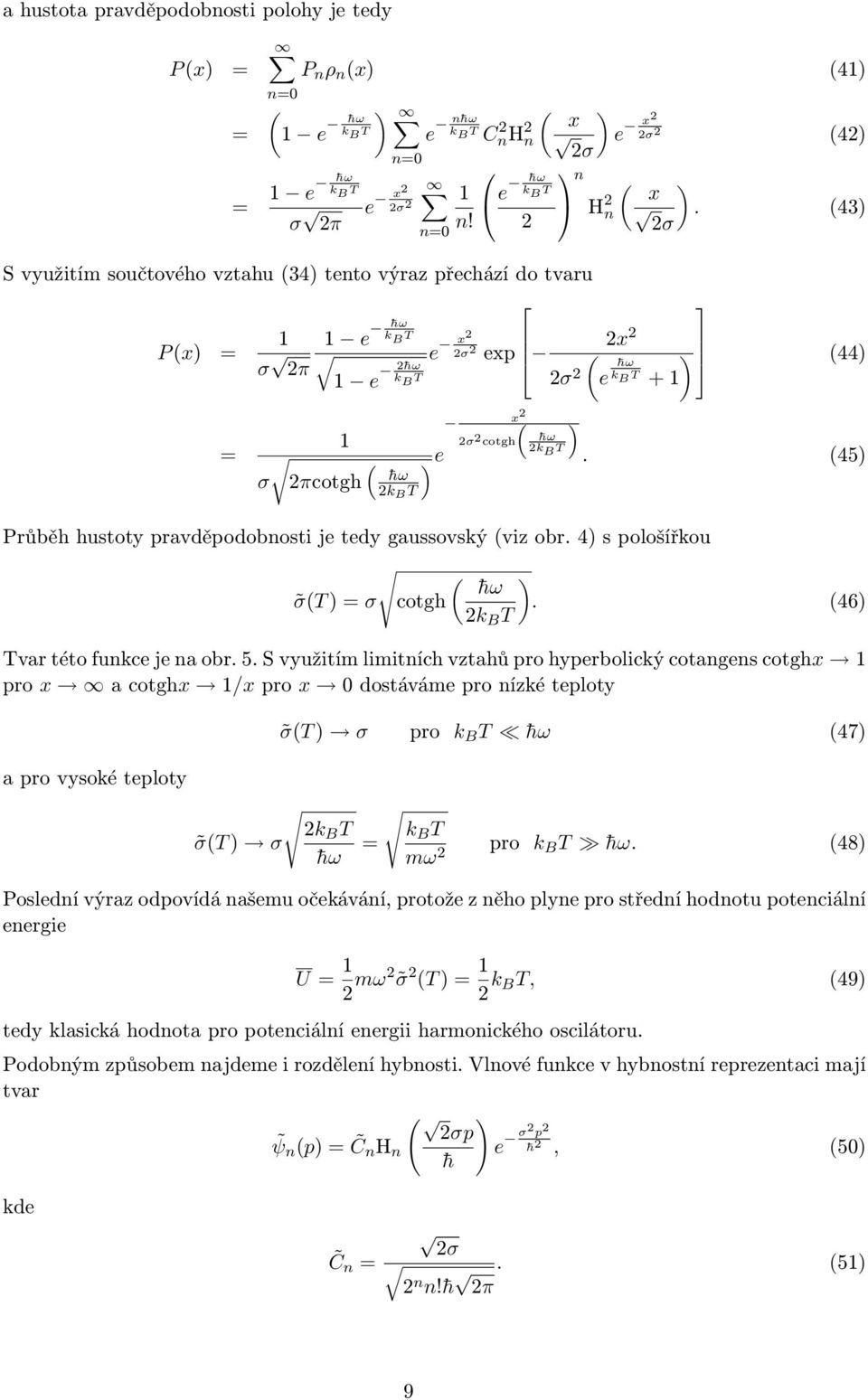 43) σ x ) σ e hω 44) k B T + = ) e σ πcotgh hω k B T σ cotgh x hω k B T ). 45) Průběh hustoty pravděpodobnosti je tedy gaussovský viz obr. 4) s pološířkou σt ) = σ cotgh ) hω.