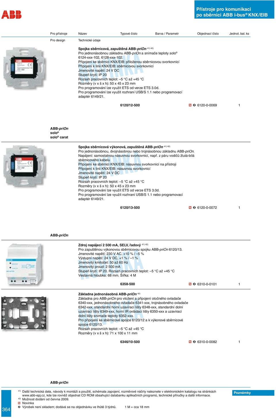 lze využít ETS od verze ETS 3.0d. Pro programování lze využít rozhraní USB/S 1.1 nebo programovací adaptér 6149/21.