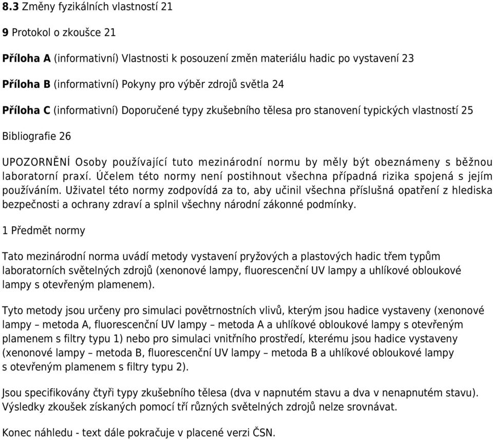 běžnou laboratorní praxí. Účelem této normy není postihnout všechna případná rizika spojená s jejím používáním.