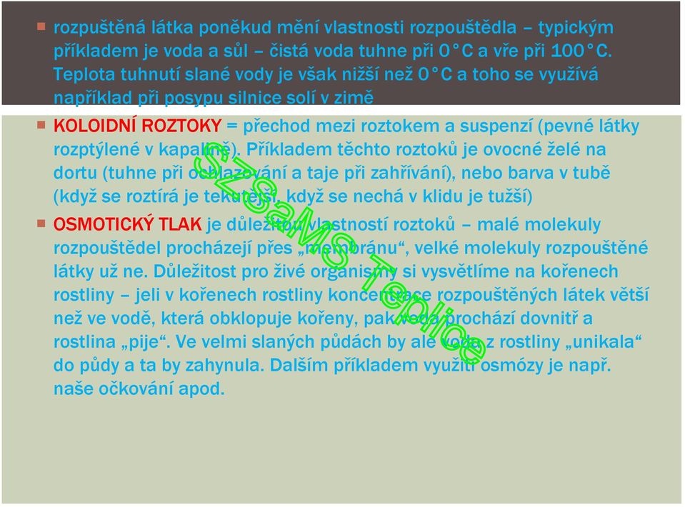 Příkladem těchto roztoků je ovocné želé na dortu (tuhne při ochlazování a taje při zahřívání), nebo barva v tubě (když se roztírá je tekutější, když se nechá v klidu je tužší) OSMOTICKÝ TLAK je